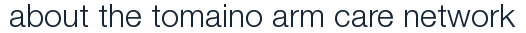 about the tomaino arm care network